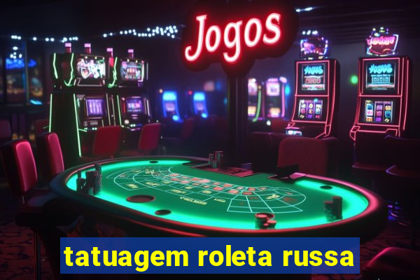 tatuagem roleta russa